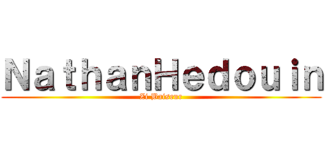 ＮａｔｈａｎＨｅｄｏｕｉｎ (Zi Baiseur)
