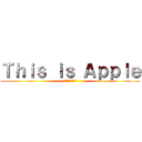 Ｔｈｉｓ ｉｓ Ａｐｐｌｅ (これはみかんです)
