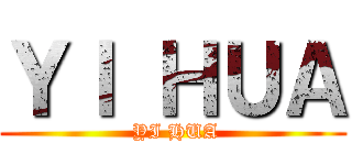 ＹＩ ＨＵＡ ( YI HUA)