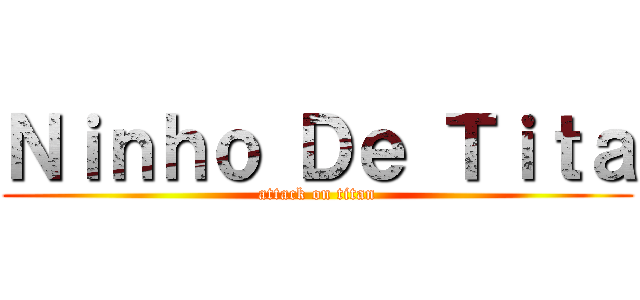 Ｎｉｎｈｏ Ｄｅ Ｔｉｔａ (attack on titan)