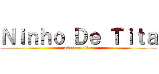 Ｎｉｎｈｏ Ｄｅ Ｔｉｔａ (attack on titan)