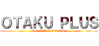 ＯＴＡＫＵ ＰＬＵＳ (C O M U N I D A D )