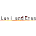 Ｌｅｖｉ＿ａｎｄ Ｅｒｅｎ (attack on titan)