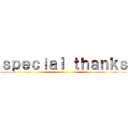 ｓｐｅｃｉａｌ ｔｈａｎｋｓ ()