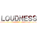 ＬＯＵＤＮＥＳＳ (ラウドネス)