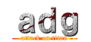 ａｄｇ (attack on titan)