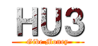 ＨＵ３ (Gibe Money)