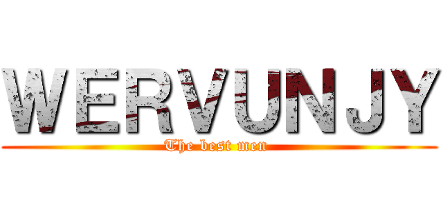 ＷＥＲＶＵＮＪＹ (The best men )