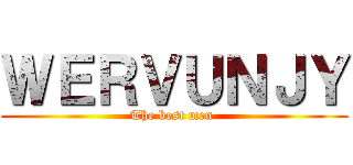 ＷＥＲＶＵＮＪＹ (The best men )