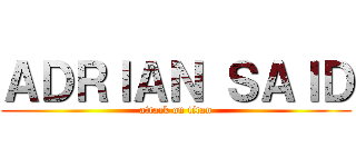 ＡＤＲＩＡＮ ＳＡＩＤ (attack on titan)