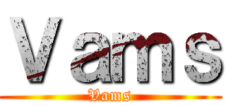Ｖａｍｓ (Vams)