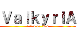 ＶａｌｋｙｒｉＡ (attack on titan)