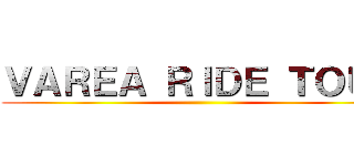 ＶＡＲＥＡ ＲＩＤＥ ＴＯＵＲ ()