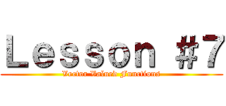 Ｌｅｓｓｏｎ ＃７ (Vector Valued Functions)