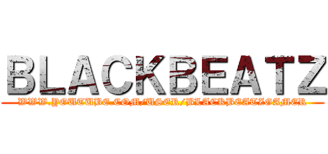 ＢＬＡＣＫＢＥＡＴＺ (WWW.YOUTUBE.COM/USER/BLACKBEATZGAMER)