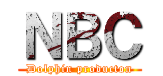 ＮＢＣ (Dolphin producton)