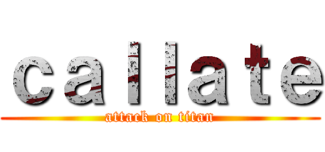 ｃａｌｌａｔｅ (attack on titan)