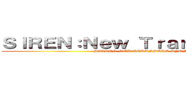 ＳＩＲＥＮ：Ｎｅｗ Ｔｒａｎｓｌａｔｉｏｎ (SAIREN NEW TORANSURE-SYON)