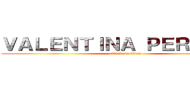 ＶＡＬＥＮＴＩＮＡ ＰＥＲＡＬＴＡ (attack on titan)