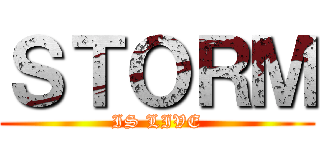 ＳＴＯＲＭ (IS LIVE)