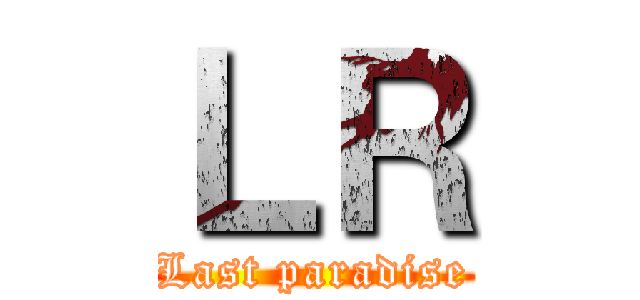 ＬＲ (Last paradise)