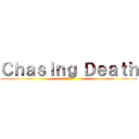 Ｃｈａｓｉｎｇ Ｄｅａｔｈ (死神からの逃走)