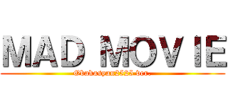 ＭＡＤ ＭＯＶＩＥ (Obakasyan2525 ver.)