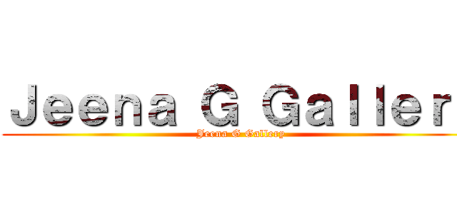 Ｊｅｅｎａ Ｇ Ｇａｌｌｅｒｙ (Jeena G Gallery)