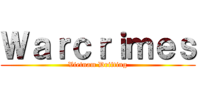 Ｗａｒｃｒｉｍｅｓ (Vietnam Drifting)