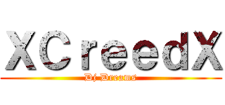 ＸＣｒｅｅｄＸ (Dj Dreams)