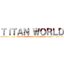 ＴＩＴＡＮ ＷＯＲＬＤ (Session 1: The Defence of Trost)