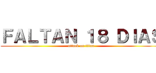 ＦＡＬＴＡＮ １８ ＤＩＡＳ (attack on titan)