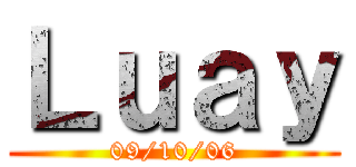 Ｌｕａｙ (09/10/06)