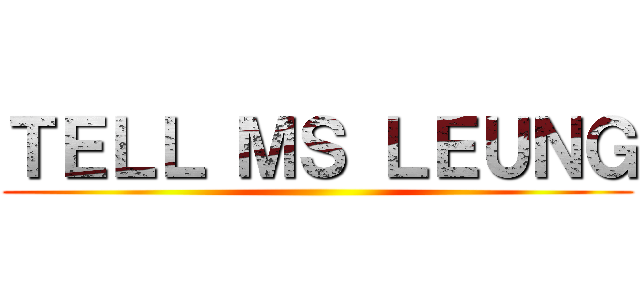 ＴＥＬＬ ＭＳ ＬＥＵＮＧ ()