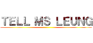 ＴＥＬＬ ＭＳ ＬＥＵＮＧ ()