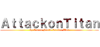 ＡｔｔａｃｋｏｎＴｉｔａｎ (by Andrea Noelia Escobar Blas)