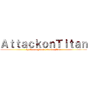 ＡｔｔａｃｋｏｎＴｉｔａｎ (by Andrea Noelia Escobar Blas)