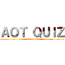 ＡＯＴ ＱＵＩＺ (attack on titan)