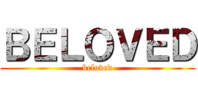 ＢＥＬＯＶＥＤ (beloved)