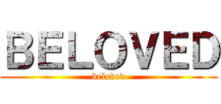 ＢＥＬＯＶＥＤ (beloved)