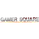 ＧＡＭＥＲ ＳＱＵＡＲＥ (the best magazine for gamer in the world)