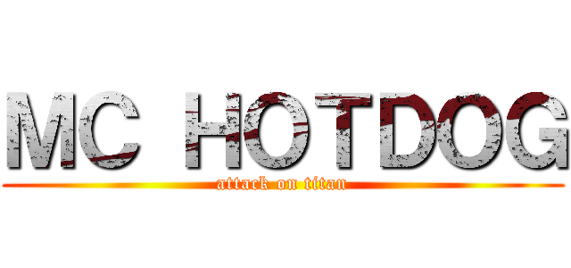 ＭＣ ＨＯＴＤＯＧ (attack on titan)