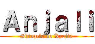 Ａｎｊａｌｉ (Shingeki no Kyojin)