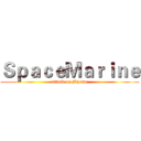 ＳｐａｃｅＭａｒｉｎｅ (attack on Marine)