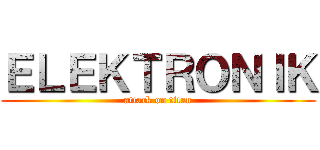 ＥＬＥＫＴＲＯＮＩＫ (attack on titan)