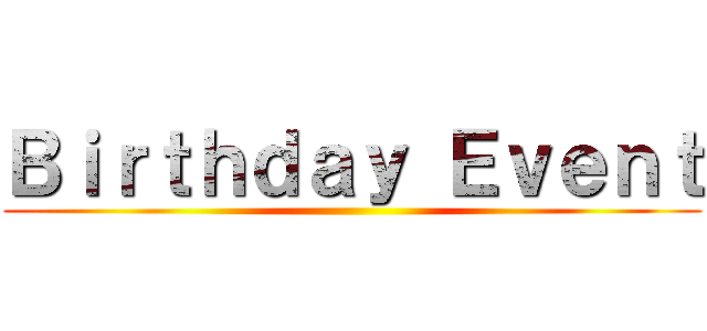 Ｂｉｒｔｈｄａｙ Ｅｖｅｎｔ ()