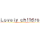 Ｌｏｖｅｌｙ ｃｈｉｌｄｒｅｎ (Lovely children)