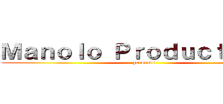 Ｍａｎｏｌｏ Ｐｒｏｄｕｃｔｉｏｎｓ (presents)