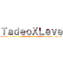 ＴａｄｅｏＸＬｅｖｅ (Amistad o Amor)