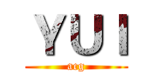 ＹＵＩ (acg)